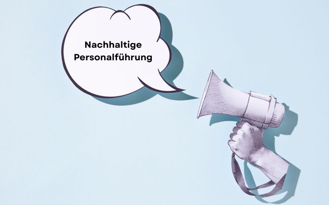Nachhaltige Personalführung in Zeiten von Veränderungen